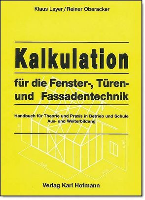 Kalkulation für die Fenster-, Türen- und Fassadentechnik von Layer,  Klaus, Oberacker,  Reiner