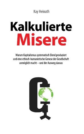 Kalkulierte Misere von Heinath,  Kay