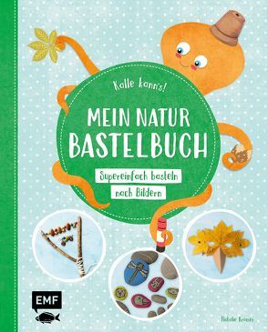 Kalle kann’s! – Mein Natur-Bastelbuch von Kramer,  Natalie