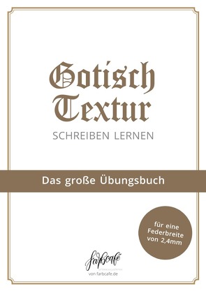 Kalligraphie lernen leicht gemacht / Gotisch Textur Kalligraphie Übungsbuch von FarbCafé,  Julia