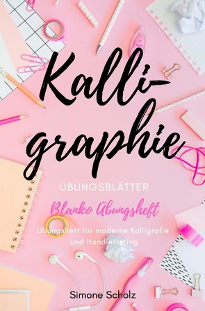 Kalligraphie Übungsblätter Blanko Übungsheft Übungsheft für moderne Kalligrafie und Handlettering von Scholz,  Simone