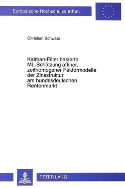 Kalman-Filter basierte ML-Schätzung affiner, zeithomogener Faktormodelle der Zinsstruktur am bundesdeutschen Rentenmarkt von Schwaar,  Christian