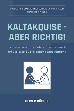 Kaltakquise – aber richtig! von Büchel,  Oliver