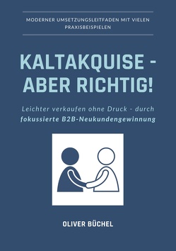 Kaltakquise – aber richtig! von Büchel,  Oliver