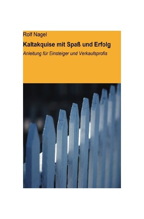 Kaltakquise mit Spaß und Erfolg von Nagel,  Rolf, Wiesniewski,  Bartosz