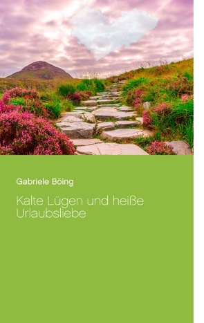 Kalte Lügen und heiße Urlaubsliebe von Böing,  Gabriele