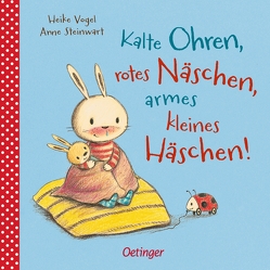 Kalte Ohren, rotes Näschen, armes kleines Häschen! von Steinwart,  Anne, Vogel,  Heike