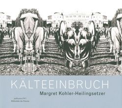 Margret Kohler-Heilingsetzer – Kälteeinbruch von Chobot,  Manfred, Kern,  Lilli, Kohler-Heilingsetzer,  Margret, Martz,  Jochen, Schrage,  Dieter, Schutting,  Julian, Seipel,  Wilfried, Zugasti,  Helga N