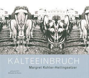 Margret Kohler-Heilingsetzer – Kälteeinbruch von Chobot,  Manfred, Kern,  Lilli, Kohler-Heilingsetzer,  Margret, Martz,  Jochen, Schrage,  Dieter, Schutting,  Julian, Seipel,  Wilfried, Zugasti,  Helga N