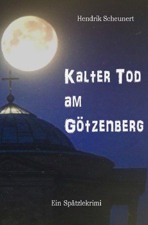 Spätzlekrimi / Kalter Tod am Götzenberg von Scheunert,  Hendrik