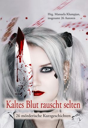 Kaltes Blut rauscht selten von Albrecht,  Susanne Ulrike Maria, Anhalt,  Utz, Berning,  Andrea, Dutz,  Veronika M., Eaglestone,  Eric, Elsäßer,  Alexandra, Exner,  Katrin, Fischer,  Christiane, Glaser,  Britt, Goreßen,  Dominique, Graber,  Raymonde, Henze,  Gerd, Kast,  Martina, Klumpjan,  Manuela, Lörks,  Vera, Müller,  Doerte, Nachtigall,  Julia, Noak-Christ,  Olyvia, Rola,  Beate, Schmitt,  Lukas, Schneider,  Bettina, Schumann,  Petra E., Schwarz,  Nikolaus, Tesch,  Ulla, Trepte,  Horst-Volkmar, Vollenberg,  Brigitte