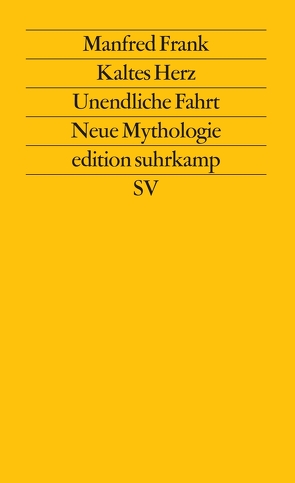 Kaltes Herz. Unendliche Fahrt. Neue Mythologie von Frank,  Manfred