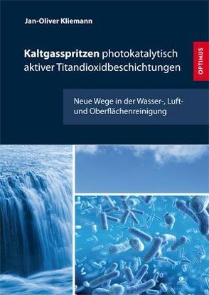 Kaltgasspritzen photokatalytisch aktiver Titandioxidbeschichtungen von Kliemann,  Jan-Oliver