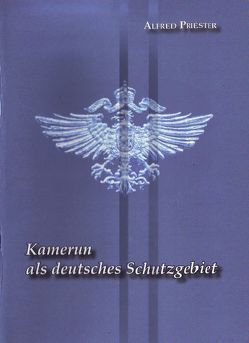 Kamerun als deutsches Schutzgebiet von Dippold,  Max F, Priester,  Alfred