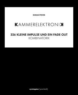 KAMMERELEKTRONIK. 326 kleine Imoulse und ein Fade out von Pfeifer,  Roman