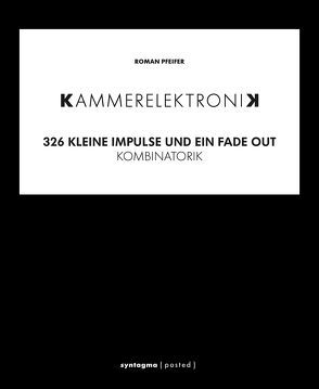 KAMMERELEKTRONIK. 326 kleine Imoulse und ein Fade out von Pfeifer,  Roman