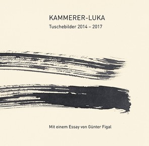 Kammerer-Luka – Tuschebilder 2014 – 2019 von Figal,  Günter, Kammerer-Luka, Weber,  Dieter