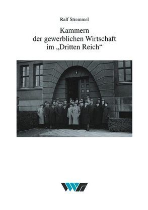 Kammern der gewerblichen Wirtschaft im Dritten Reich von Stremmel,  Ralf