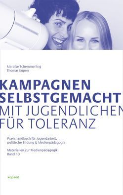 Kampagnen selbstgemacht – Mit Jugendlichen für Toleranz von Kupser,  Thomas, Schemmerling,  Mareike