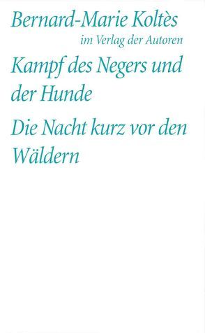 Kampf des Negers und der Hunde /Die Nacht kurz vor den Wäldern von Koltès,  Bernard M, Werle,  Simon