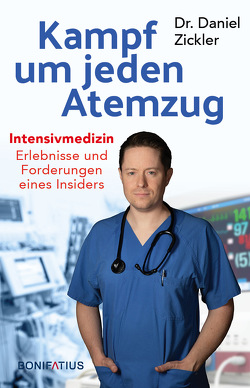 Kampf um jeden Atemzug. Intensivmedizin: Erlebnisse und Forderungen eines Insiders. Empathisch & eindringlich: Einblick in den Alltag in Krankenhaus & Pflege. Erfahrungsbericht, Analysen, Lösungen von Zickler,  Daniel