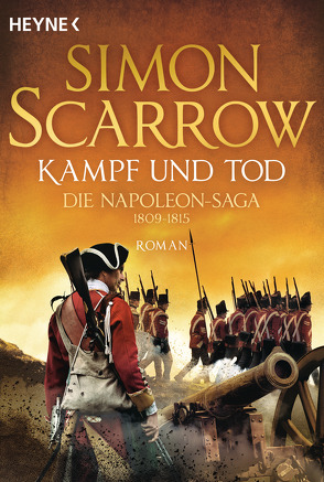 Kampf und Tod – Die Napoleon-Saga 1809 – 1815 von Kinzel,  Fred, Scarrow,  Simon