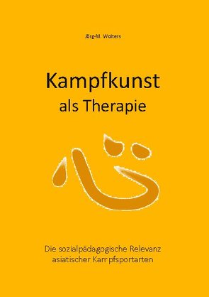 Kampfkunst als Therapie von Wolters,  Jörg