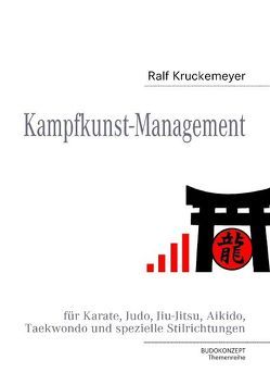 Kampfkunst-Management für Karate, Judo, Jiu-Jitsu, Aikido, Taekwondo und spezielle Stilrichtungen von Kruckemeyer,  Ralf