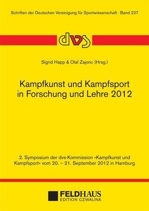 Kampfkunst und Kampfsport in Forschung und Lehre 2012 von Happ,  Sigrid, Zajonc,  Olaf