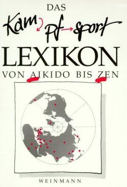 Kampfsport Lexikon von Alletter,  K D, Dreher,  W., Gehrmann,  A, Henkelmann,  J, Hinke,  Hasso, Körber,  Kerstin, Rebac,  Z, Siebert,  G., Weinmann,  Wolfgang