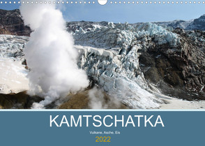 Kamtschatka – Vulkane, Asche, Eis (Wandkalender 2022 DIN A3 quer) von Geschke,  Sabine