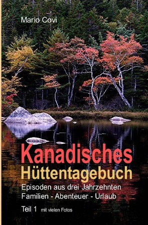 Kanadisches Hüttentagebuch / KANADISCHES HÜTTENTAGEBUCH – Teil 1 von Covi,  Mario