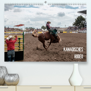 KANADISCHES RODEO (Premium, hochwertiger DIN A2 Wandkalender 2020, Kunstdruck in Hochglanz) von Joest,  Oliver