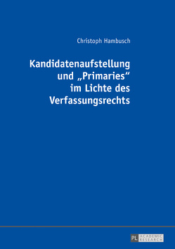 Kandidatenaufstellung und «Primaries» im Lichte des Verfassungsrechts von Hambusch,  Christoph