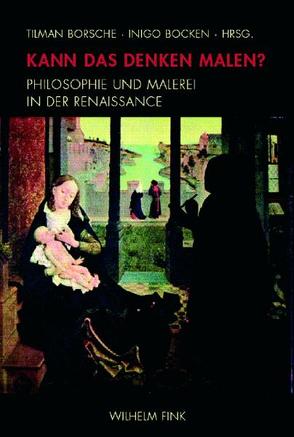 Kann das Denken malen? von Bartig,  Hans-Friedrich, Bertram,  Georg W, Bocken,  Inigo, Borsche,  Tilman, De Mey,  Marc, Kruse,  Christiane, Leinkauf,  Thomas, Mueller,  Thomas, Rühle,  Volker, Schneider,  Norbert, Schneider,  Wolfgang Christian, Stierle,  Karlheinz, von Rosen,  Valeska, von Samsonow,  Elisabeth