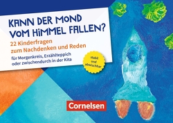 Kann der Mond vom Himmel fallen? 22 Kinderfragen zum Nachdenken und Reden