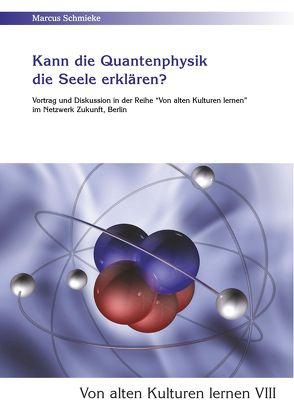 Kann die Quantenphysik die Seele erklären? (Von alten Kulturen lernen VIII) von Schmieke,  Marcus