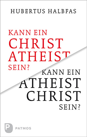 Kann ein Atheist Christ sein? von Halbfas,  Hubertus