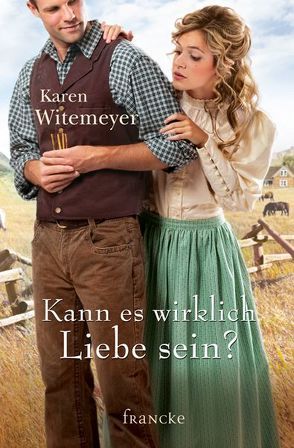 Kann es wirklich Liebe sein? von Jilg,  Rebekka, Witemeyer,  Karen