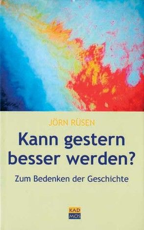 Kann gestern besser werden? von Rüsen,  Jörn