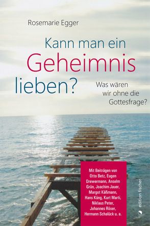 Kann man ein Geheimnis lieben? von Egger,  Rosemarie