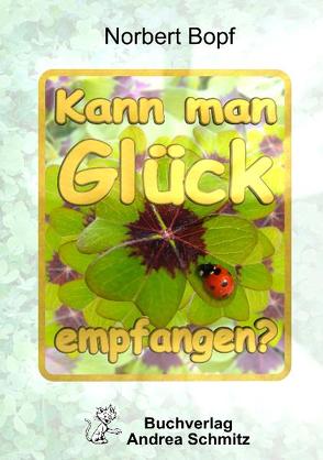 Kann man Glück empfangen? von Bopf,  Norbert