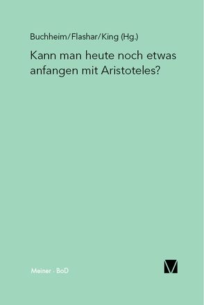 Kann man heute noch etwas anfangen mit Aristoteles? von Buchheim,  Thomas, Flashar,  Hellmut, Frede,  Dorothea, Halliwell,  Stephen, Höffe,  Otfried, King,  Richard