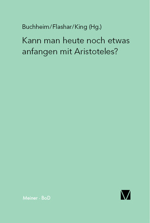 Kann man heute noch etwas anfangen mit Aristoteles? von Buchheim,  Thomas, Flashar,  Hellmut, Frede,  Dorothea, Halliwell,  Stephen, Höffe,  Otfried, King,  Richard