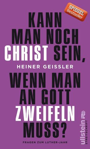 Kann man noch Christ sein, wenn man an Gott zweifeln muss? von Geißler,  Heiner