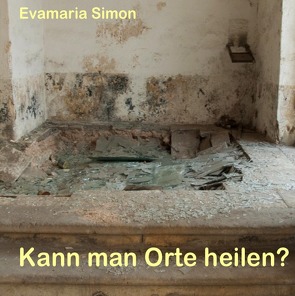 Kann man Orte heilen? von Simon,  Evamaria