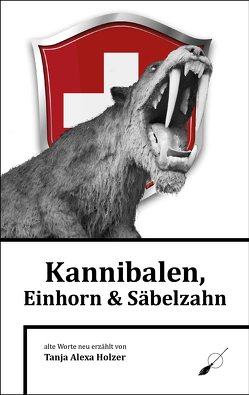 Kannibalen, Einhorn und Säbelzahn von Holzer,  Tanja Alexa