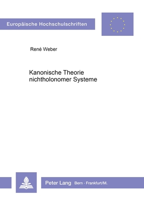 Kanonische Theorie nichtholonomer Systeme von Weber,  René