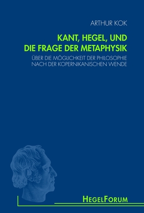 Kant, Hegel, und die Frage der Metaphysik von Gethmann-Siefert,  Annemarie, Kok,  Arthur, Quante,  Michael, Weisser-Lohmann,  Elisabeth