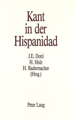 Kant in der Hispanidad von Dotti,  Jorge E., Holz,  Harald, Radermacher,  Hans